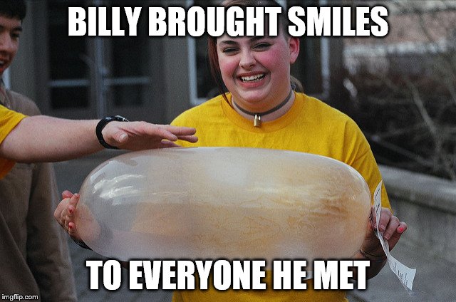 BILLY BROUGHT SMILES TO EVERYONE HE MET | made w/ Imgflip meme maker