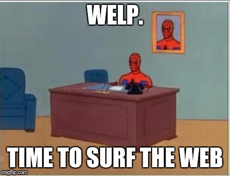 Bad Spiderman pun for superhero week, a Pipe_Picasso event! | WELP. TIME TO SURF THE WEB | image tagged in memes,spiderman computer desk,spiderman,superhero week,puns | made w/ Imgflip meme maker