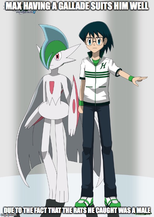 Max With Gallade | MAX HAVING A GALLADE SUITS HIM WELL; DUE TO THE FACT THAT THE RATS HE CAUGHT WAS A MALE | image tagged in max,pokemon,gallade,memes | made w/ Imgflip meme maker
