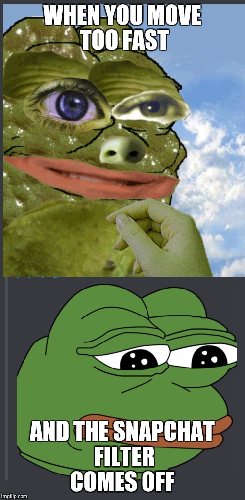  WHEN YOU MOVE TOO FAST; AND THE SNAPCHAT FILTER COMES OFF | image tagged in pepe the frog,funny,snapchat | made w/ Imgflip meme maker