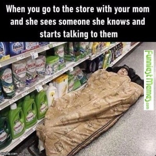 Look at all this free time | image tagged in mom at the store,mom,moms,story | made w/ Imgflip meme maker