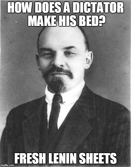 Bad Pun Lenin | HOW DOES A DICTATOR MAKE HIS BED? FRESH LENIN SHEETS | image tagged in bad pun lenin,dictator,russian,russians,bed,lenin | made w/ Imgflip meme maker