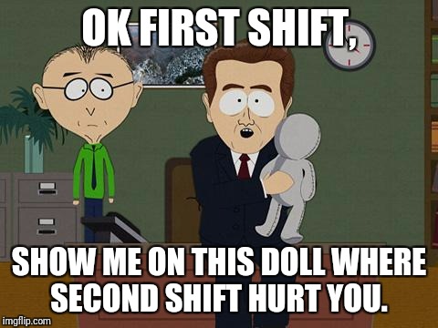 SHIFT, SHOW ME ON THIS DOLL WHERE SECOND SHIFT HURT YOU. image tagged in sh...