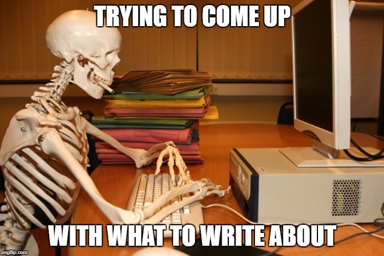 Waiting for ideas | TRYING TO COME UP; WITH WHAT TO WRITE ABOUT | image tagged in writing,waiting skeleton | made w/ Imgflip meme maker