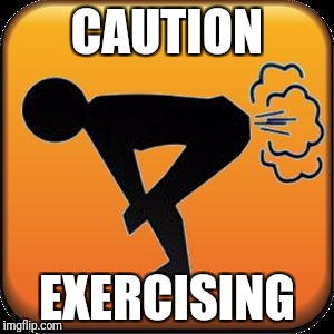 Exercise Caution | CAUTION; EXERCISING | image tagged in caution toxic,memes,caution sign | made w/ Imgflip meme maker