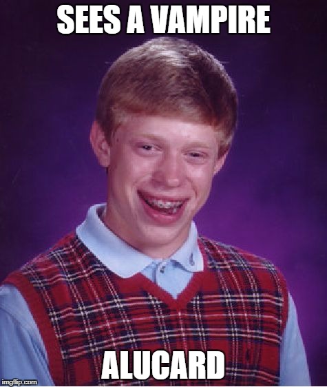 Bad Luck Brian Meme | SEES A VAMPIRE; ALUCARD | image tagged in memes,bad luck brian | made w/ Imgflip meme maker