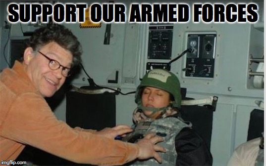 Comedian: Not Funny | SUPPORT OUR ARMED FORCES | image tagged in al franken,sexual harassment | made w/ Imgflip meme maker