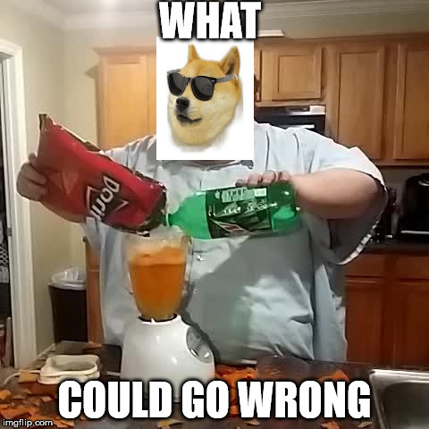 Doritos and mountain dew | WHAT; COULD GO WRONG | image tagged in doritos and mountain dew | made w/ Imgflip meme maker