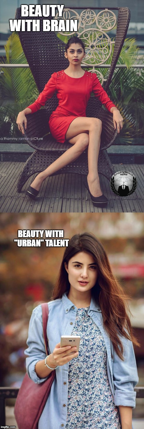 BEAUTY WITH BRAIN; BEAUTY WITH "URBAN" TALENT | image tagged in memes,funny,human,stupidity | made w/ Imgflip meme maker