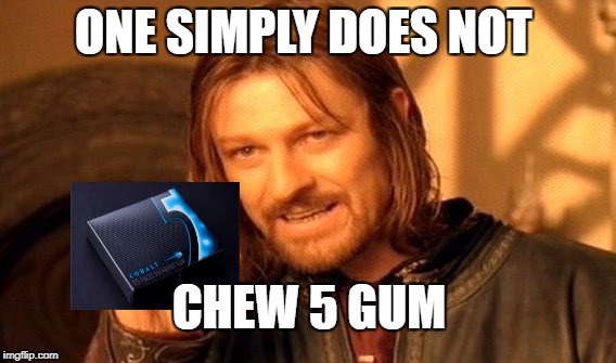 One Does Not Simply | ONE SIMPLY DOES NOT; CHEW 5 GUM | image tagged in memes,one does not simply | made w/ Imgflip meme maker