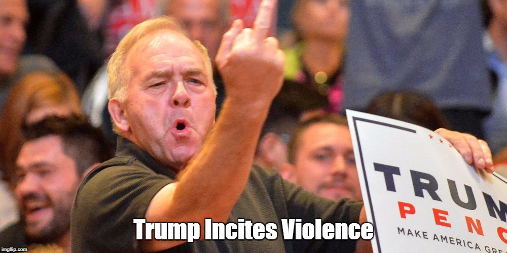 Trump Incites Violence | made w/ Imgflip meme maker