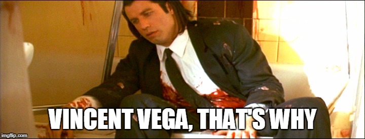 VINCENT VEGA, THAT'S WHY | made w/ Imgflip meme maker
