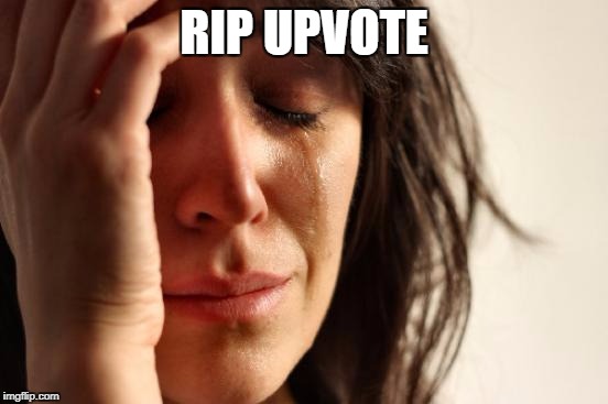 First World Problems Meme | RIP UPVOTE | image tagged in memes,first world problems | made w/ Imgflip meme maker