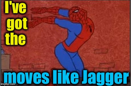 Superheroes Week here on ImgFlip!  | I've got the; moves like Jagger | image tagged in spiderman jagger,memes,evilmandoevil,repost,funny,superhero week | made w/ Imgflip meme maker