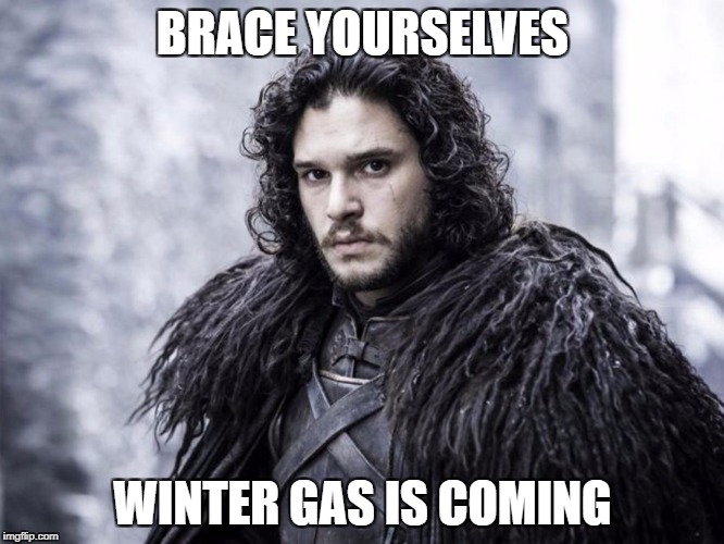 jon snow | BRACE YOURSELVES; WINTER GAS IS COMING | image tagged in jon snow | made w/ Imgflip meme maker