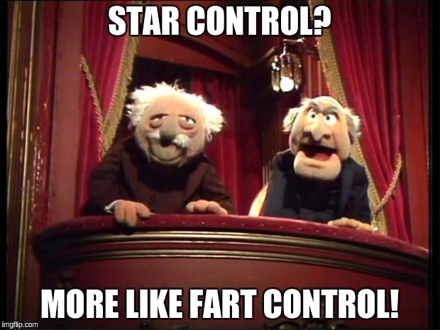 Statler and Waldorf | STAR CONTROL? MORE LIKE FART CONTROL! | image tagged in statler and waldorf | made w/ Imgflip meme maker