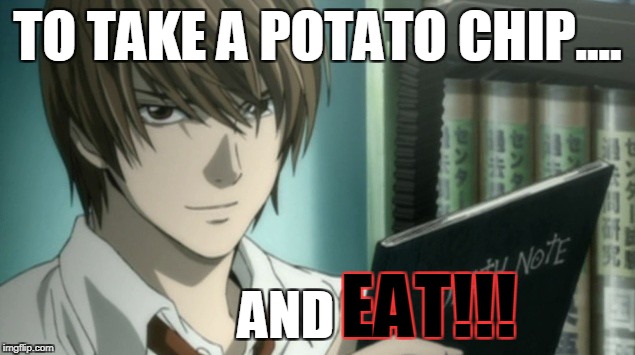 TO TAKE A POTATO CHIP.... AND EAT!!! | made w/ Imgflip meme maker