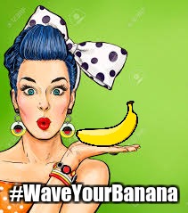 Housewife | #WaveYourBanana | image tagged in banana,waveyourbanana | made w/ Imgflip meme maker