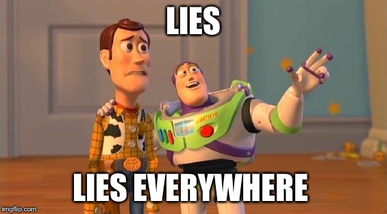Buzz And Woody | LIES; LIES EVERYWHERE | image tagged in buzz and woody | made w/ Imgflip meme maker
