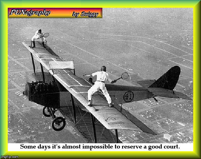 Tennis, anyone? | SOME DAYS IT'S ALMOST IMPOSSIBLE TO RESERVE A GOOD COURT | image tagged in tennis,biplane barnstormers,1920s | made w/ Imgflip meme maker