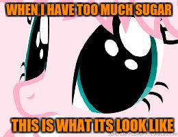 WHEN I HAVE TOO MUCH SUGAR; THIS IS WHAT ITS LOOK LIKE | image tagged in when i have too much sugar | made w/ Imgflip meme maker