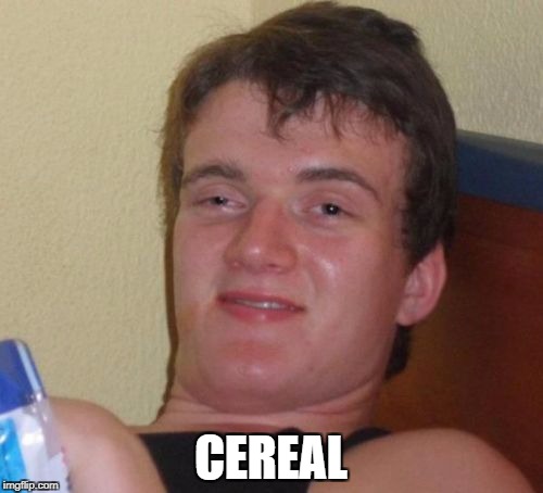 10 Guy Meme | CEREAL | image tagged in memes,10 guy | made w/ Imgflip meme maker