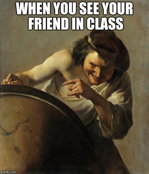 see your friend | WHEN YOU SEE YOUR FRIEND IN CLASS | image tagged in philosoraptor | made w/ Imgflip meme maker