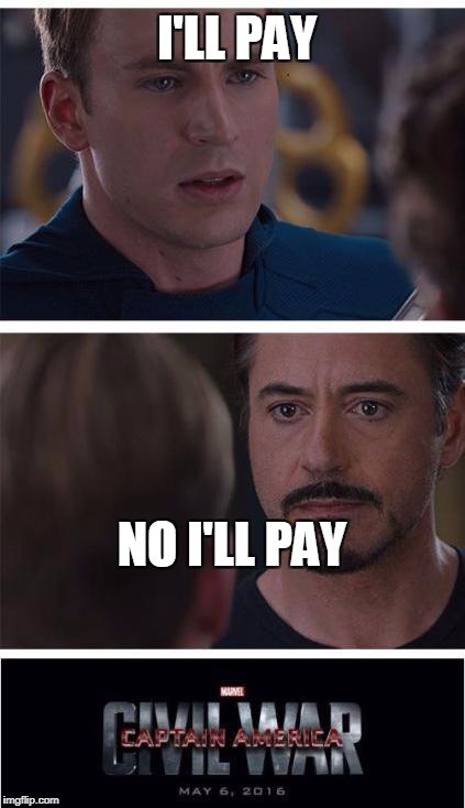 Eating out like | I'LL PAY; NO I'LL PAY | image tagged in memes,marvel civil war 1 | made w/ Imgflip meme maker