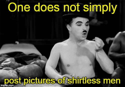 One does not simply post pictures of shirtless men | made w/ Imgflip meme maker