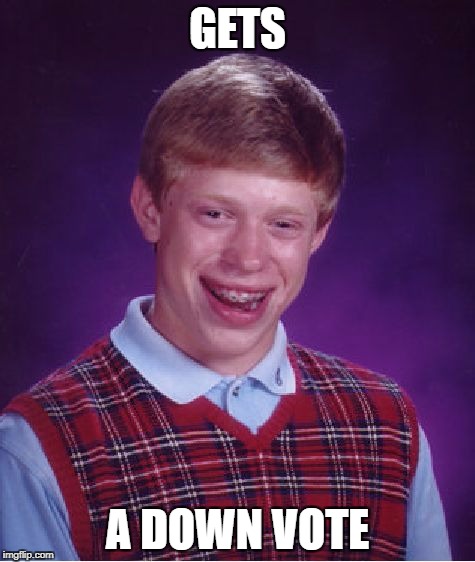 Bad Luck Brian Meme | GETS A DOWN VOTE | image tagged in memes,bad luck brian | made w/ Imgflip meme maker