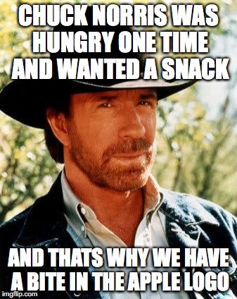 Chuck Norris Meme | CHUCK NORRIS WAS HUNGRY ONE TIME AND WANTED A SNACK; AND THATS WHY WE HAVE A BITE IN THE APPLE LOGO | image tagged in memes,chuck norris,funny,true story | made w/ Imgflip meme maker