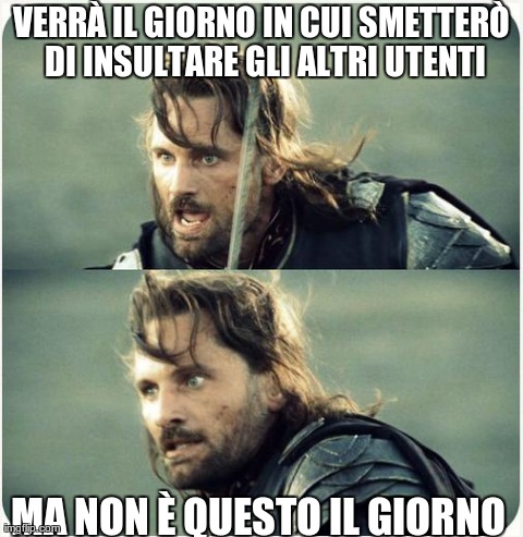 but is not this day | VERRÃ€ IL GIORNO IN CUI SMETTERÃ’ DI INSULTARE GLI ALTRI UTENTI MA NON Ãˆ QUESTO IL GIORNO | image tagged in but is not this day | made w/ Imgflip meme maker