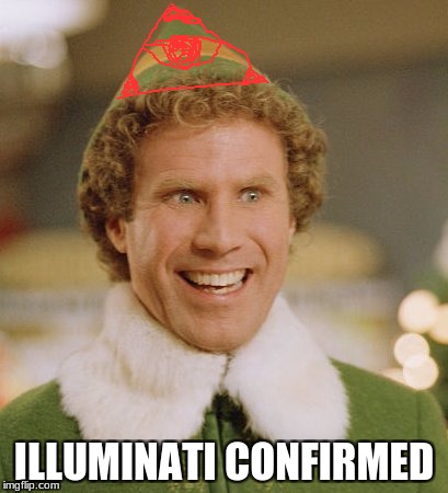 Buddy The Elf | ILLUMINATI CONFIRMED | image tagged in memes,buddy the elf | made w/ Imgflip meme maker