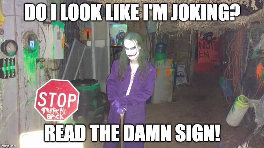 Do I Look Like I'm Joking? | DO I LOOK LIKE I'M JOKING? READ THE DAMN SIGN! | image tagged in joker,stop sign | made w/ Imgflip meme maker