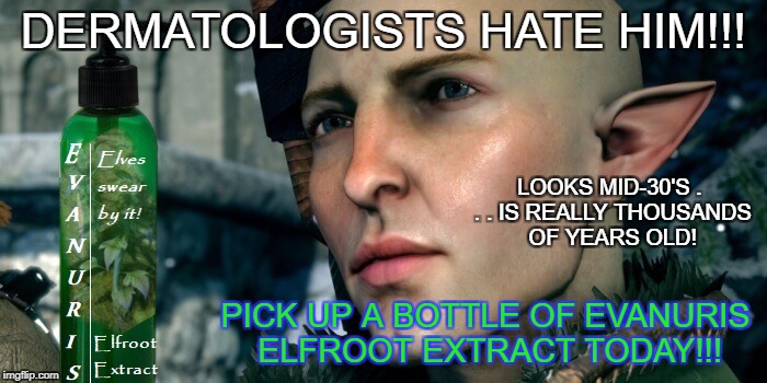 DERMATOLOGISTS HATE HIM!!! LOOKS MID-30'S . . . IS REALLY THOUSANDS OF YEARS OLD! PICK UP A BOTTLE OF EVANURIS ELFROOT EXTRACT TODAY!!! | image tagged in dragon age,solas,skin care | made w/ Imgflip meme maker