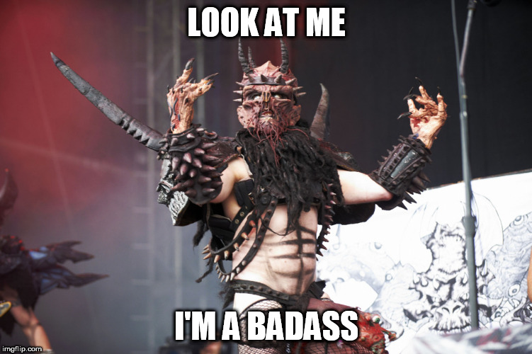 GWAR | LOOK AT ME; I'M A BADASS | image tagged in gwar,oderus,urungus,oderus urungus,badass,badassery | made w/ Imgflip meme maker