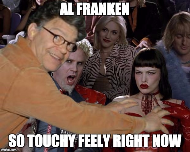 AL FRANKEN; SO TOUCHY FEELY RIGHT NOW | image tagged in mugatu so hot right now | made w/ Imgflip meme maker