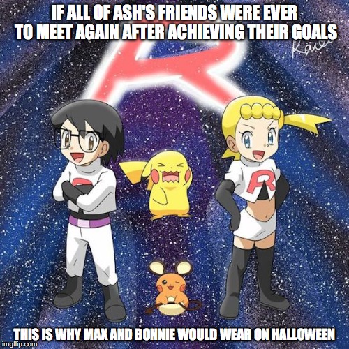 Fourthwheelshipping Team Rocket Cosplay | IF ALL OF ASH'S FRIENDS WERE EVER TO MEET AGAIN AFTER ACHIEVING THEIR GOALS; THIS IS WHY MAX AND BONNIE WOULD WEAR ON HALLOWEEN | image tagged in fourthwheelshipping,max,bonnie,pokemon,memes | made w/ Imgflip meme maker