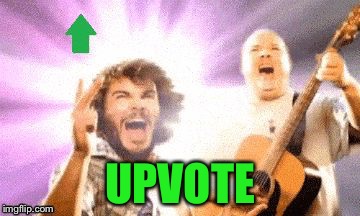 Tenacious upvote  | UPVOTE | image tagged in tenacious upvote | made w/ Imgflip meme maker