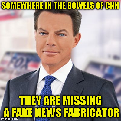 P.O.S. Shepard Smith | SOMEWHERE IN THE BOWELS OF CNN; THEY ARE MISSING A FAKE NEWS FABRICATOR | image tagged in pos shepard smith | made w/ Imgflip meme maker