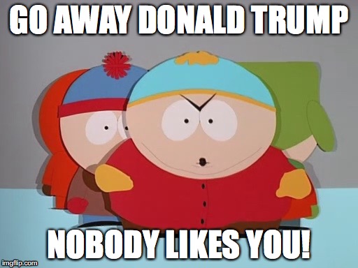 GO AWAY DONALD TRUMP; NOBODY LIKES YOU! | image tagged in go away pip | made w/ Imgflip meme maker