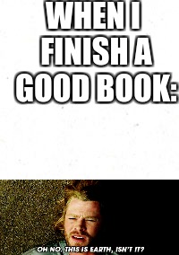 WHEN I FINISH A GOOD BOOK: | image tagged in thor,book | made w/ Imgflip meme maker