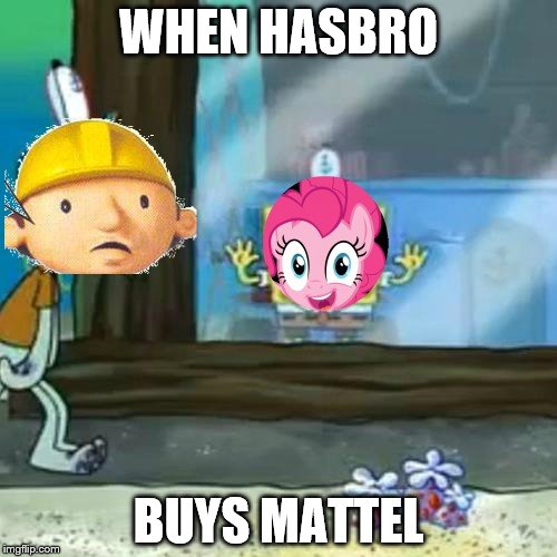 When Hasbro Buys Mattel Bob the Builder X Pinkie Pie | WHEN HASBRO; BUYS MATTEL | image tagged in mattel,hasbro,pinkie pie,bob the builder,my little pony meme week,my little pony | made w/ Imgflip meme maker