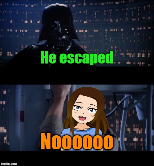 He escaped Noooooo | made w/ Imgflip meme maker