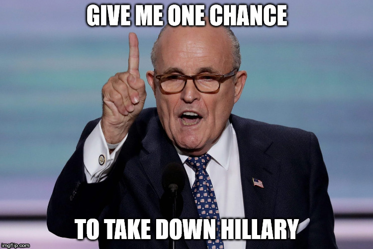 Give Me One Chance | image tagged in rudy giuliani,hillary,hillary clinton,uranium,clinton corruption | made w/ Imgflip meme maker