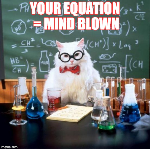 YOUR EQUATION = MIND BLOWN | made w/ Imgflip meme maker