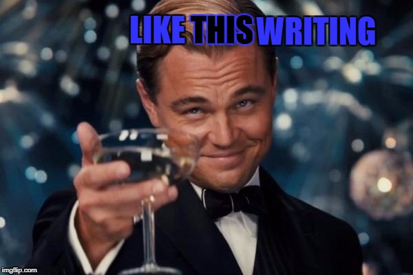 Leonardo Dicaprio Cheers Meme | LIKE THIS WRITING | image tagged in memes,leonardo dicaprio cheers | made w/ Imgflip meme maker