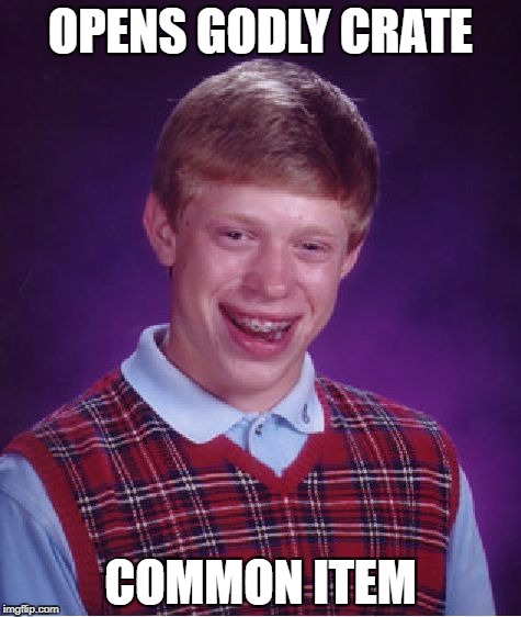 Bad Luck Brian Meme | OPENS GODLY CRATE; COMMON ITEM | image tagged in memes,bad luck brian | made w/ Imgflip meme maker