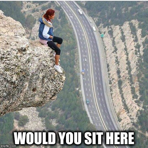Nice View!  | WOULD YOU SIT HERE | image tagged in memes,would you dare | made w/ Imgflip meme maker
