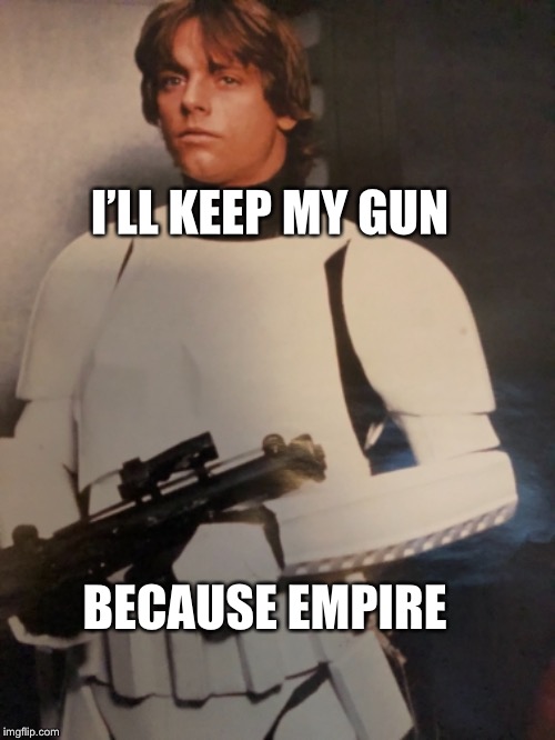 I’LL KEEP MY GUN; BECAUSE
EMPIRE | image tagged in gun control | made w/ Imgflip meme maker